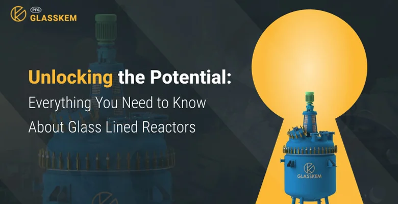 Unlocking the Potential: Everything You Need to Know About Glass-Lined Reactors