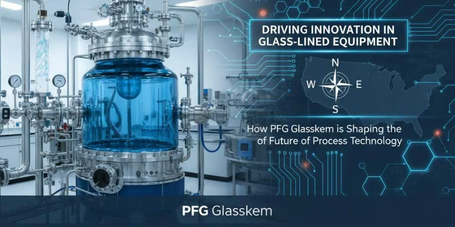 Driving Innovation in Glass-Lined Equipment: How PFG Glasskem is Shaping the Future of Process Technology