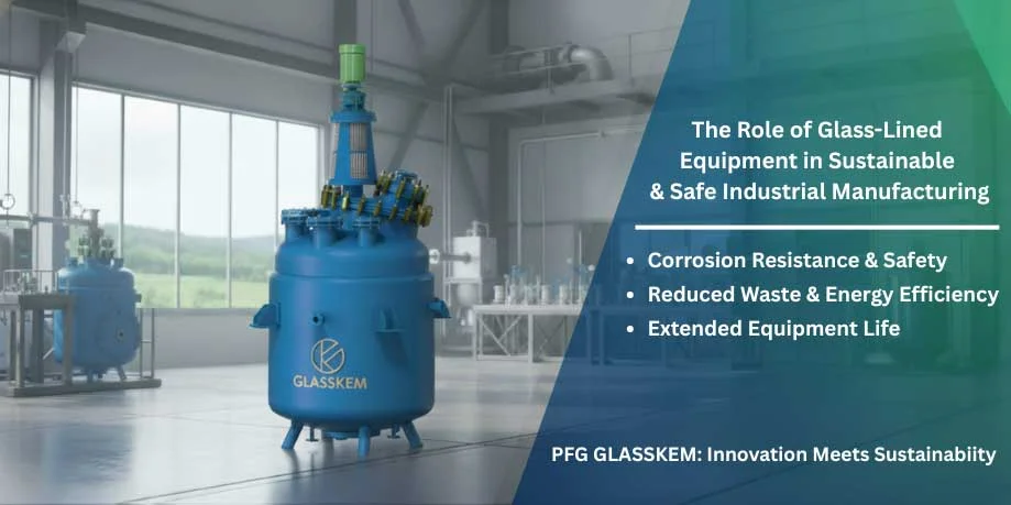 The Role of Glass-Lined Equipment in Sustainable and Safe Industrial Manufacturing
